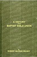 A history of the Baptist Bible Union B00071TTX6 Book Cover