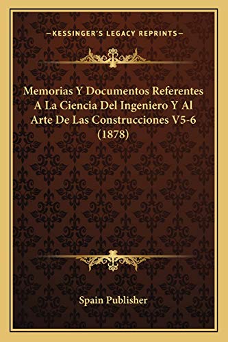 Memorias Y Documentos Referentes A La Ciencia Del Ingeniero Y Al Arte De Las Construcciones V5-6 (1878) (Spanish Edition)