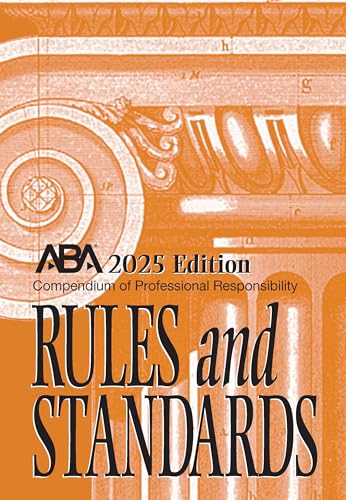 Compendium of Professional Responsibility Rules and Standards, 2025 Edition