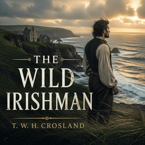The Wild Irishman by T. W. H. Crosland ~ Full Audiobook [history] cover art