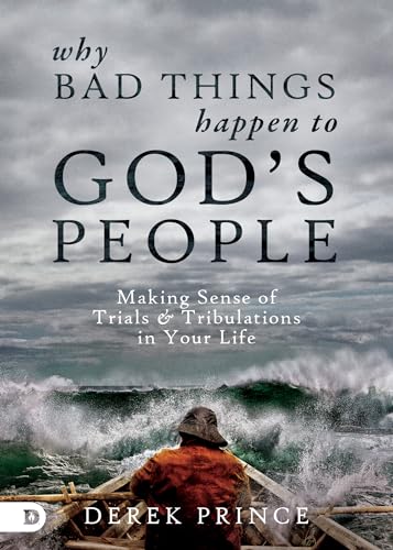 Why Bad Things Happen to God's People: Making Sense of Trials & T...