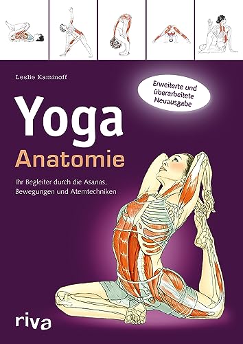 Yoga-Anatomie: Ihr Begleiter durch die Asanas, Bewegungen und Atemtechniken Yoga-Anatomie: Ihr Begleiter durch die Asanas, Bewegungen und Atemtechniken