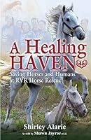 A Healing Haven: Saving Horses and Humans at RVR Horse Rescue 0996808701 Book Cover