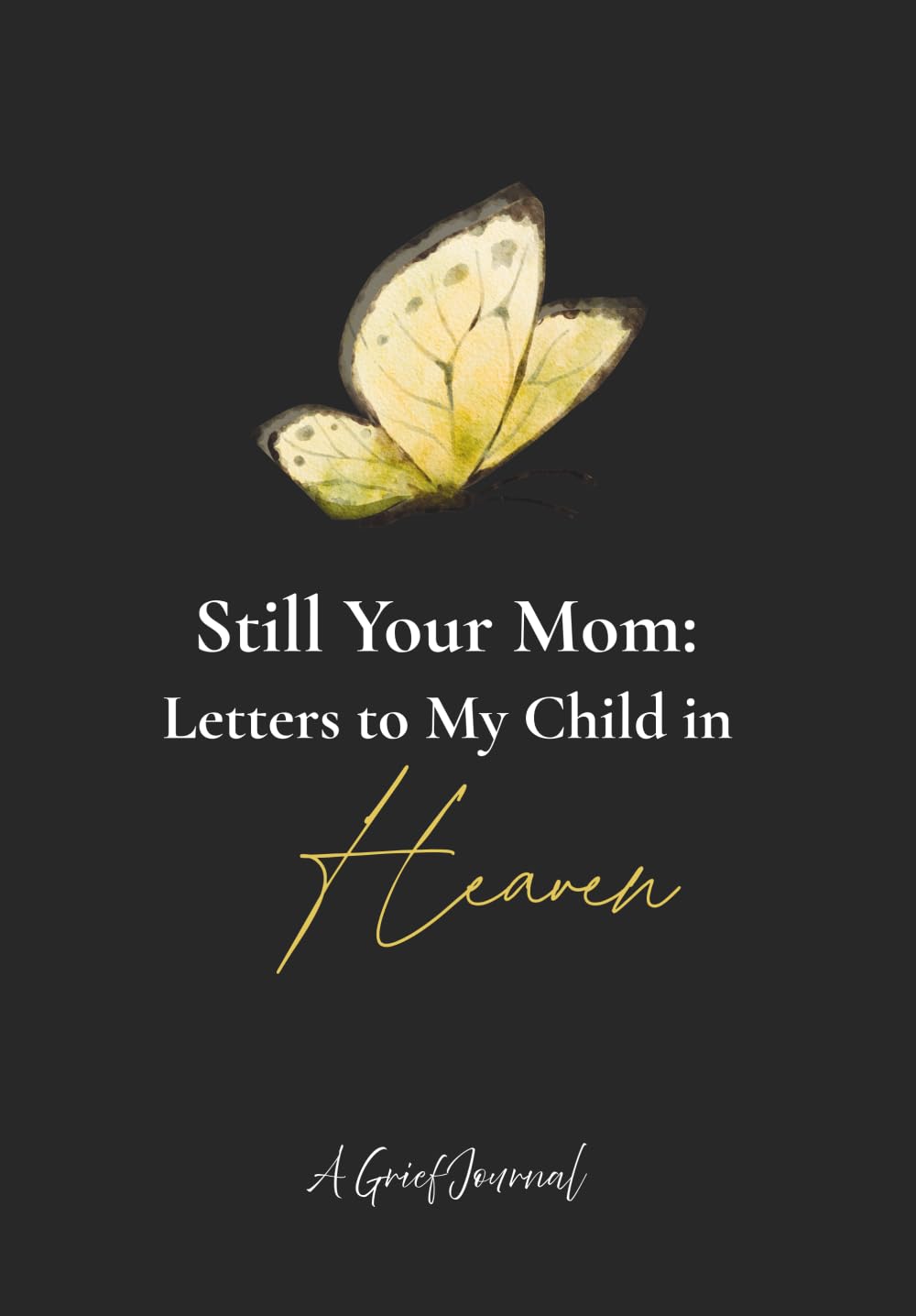 Still Your Mom: Letters to My Child In Heaven (Letters To Heaven)