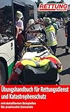  Übungshandbuch für Rettungsdienst und Katastrophenschutz: mit detaillierten Beispielen für praxisnahe Szenarien