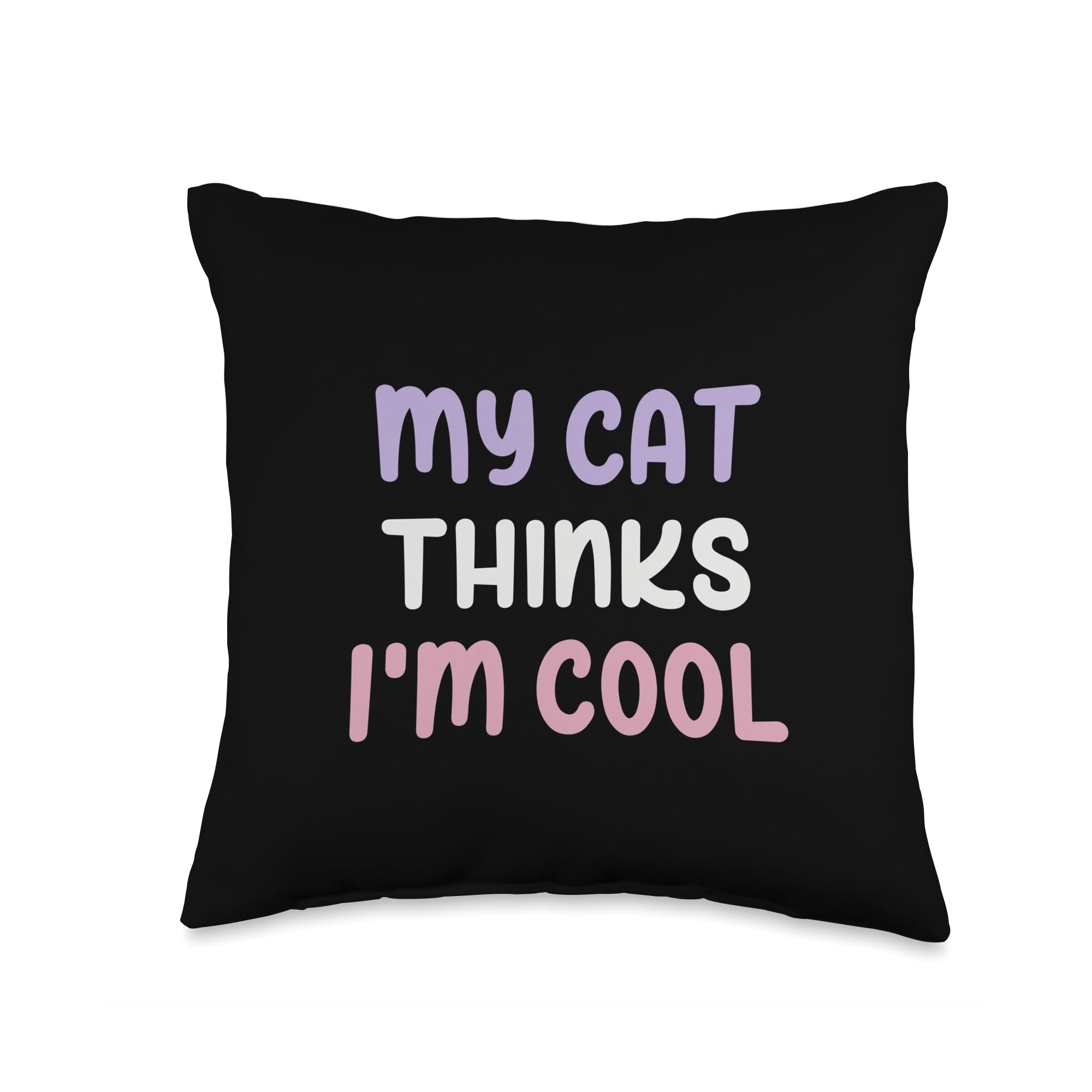 Funny Cat Owner Quotes And ApparelThinks I'm Cool-Funny Sarcastic Cat Lover Throw Pillow, 16x16, Multicolor