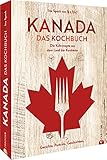 Kanada. Das Kochbuch: 60 typisch kanadische Rezepte und kulinarische Geschichten aus dem Land der Kontraste. Naturnah und regional – so lecker ist die kanadische Küche. - Ina Speck von Ina is(s)t 