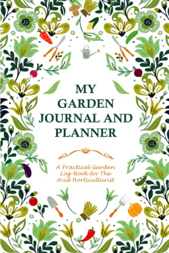 My Garden Journal and Planner: A 120 page garden log-book for the avid gardener, this book will help you organize all your gardening tasks for the ... the ideal gift for any enthusiastic gardener.