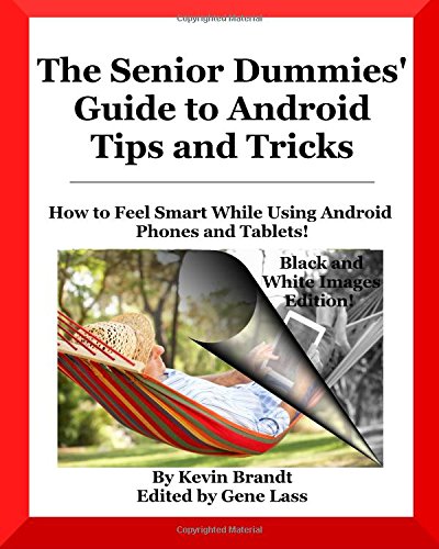 The Senior Dummies' Guide to Android Tips and Tricks: How to Feel Smart