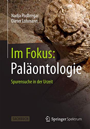 Im Fokus: Paläontologie: Spurensuche in der Urzeit (Naturwissenschaften im Fokus) Im Fokus: Paläontologie: Spurensuche in der Urzeit (Naturwissenschaften im Fokus)