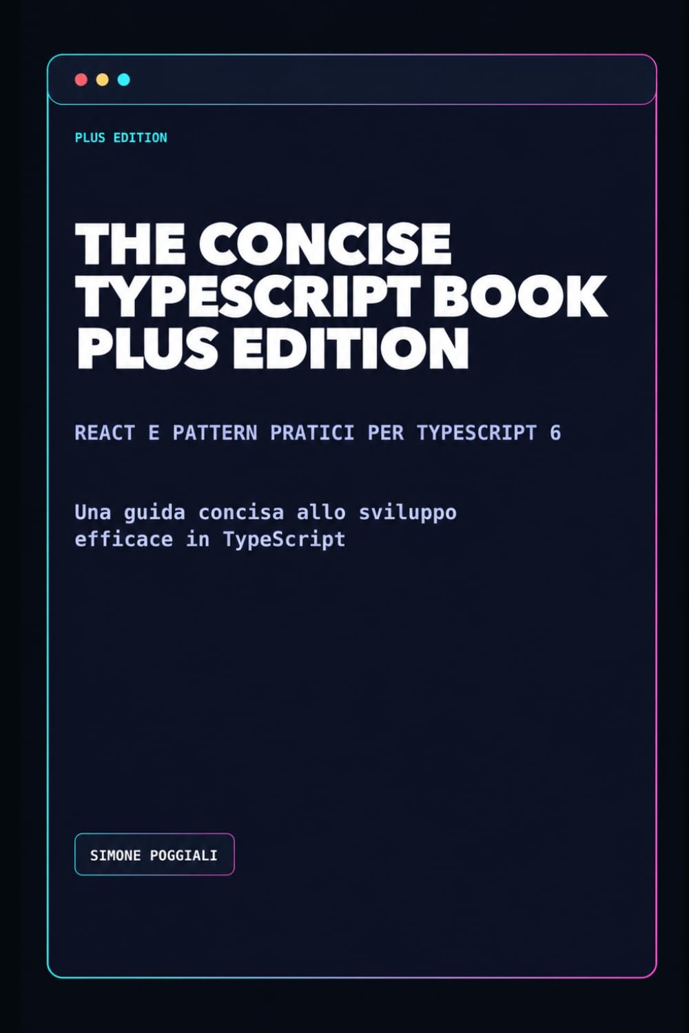 The Concise TypeScript Book Plus Edition (Versione italiana): Guida concisa allo sviluppo efficace con TypeScript 6