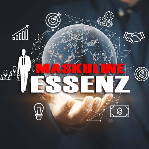 #87 Maskuline Essenz: Sei stark ohne stark zu wirken