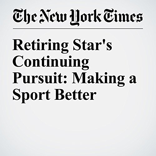 Retiring Star's Continuing Pursuit: Making a Sport Better cover art