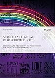 Sexuelle Vielfalt im Deutschunterricht. Bedeutung und Möglichkeiten der Thematisierung von sexueller Vielfalt in der Schule