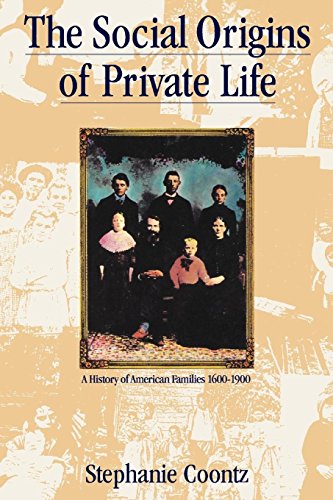 The Social Origins of Private Life: A History of American Families, 1600-1900 (Haymarket Series)