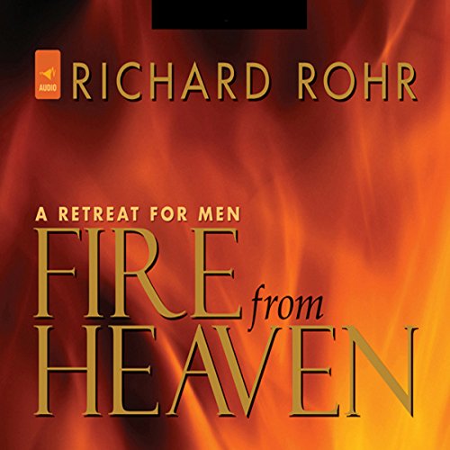Fire from Heaven A Retreat for Men (Audio Download) Richard Rohr O.F