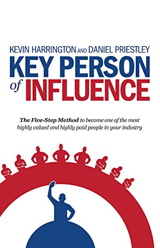 Key Person of Influence: The Five-Step Method to become one