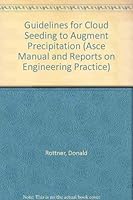 Guidelines for Cloud Seeding to Augment Precipitation (Asce Manual and Reports on Engineering Practice) 078440061X Book Cover