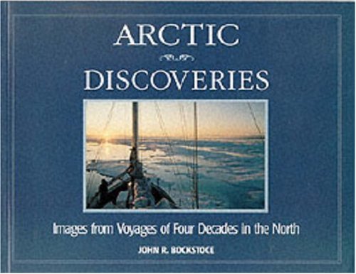 Arctic Discoveries: Images from Voyages of Four Decades in the North