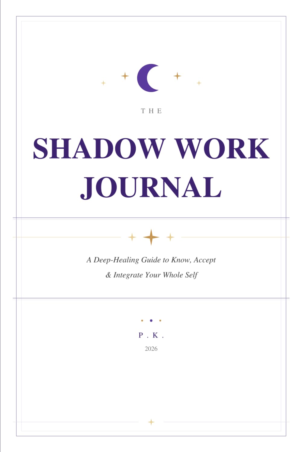 The Shadow Work Journal: A Deep-Healing Guide to Know, Accept & Integrate Your Whole Self