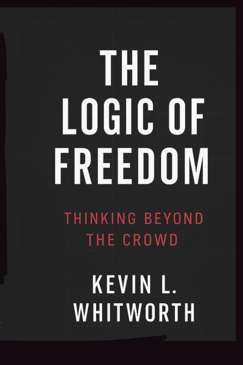 The Logic of Freedom: Thinking Beyond the Crowd
