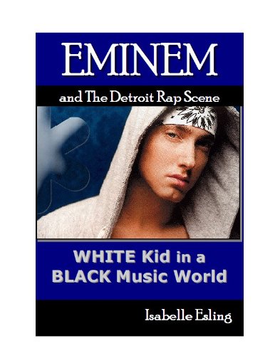 Eminem and the Detroit Rap Scene: White Kid in a Black Music World