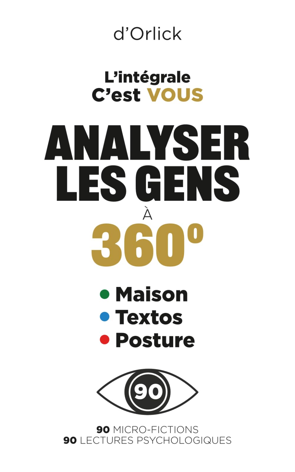 Analyser les gens à 360°: 3 livres en 1 : Maison I Textos I Posture – Psychologie de l'habitat, communication interpersonnelle et langage corporel. Plus qu'un livre de psychologie.