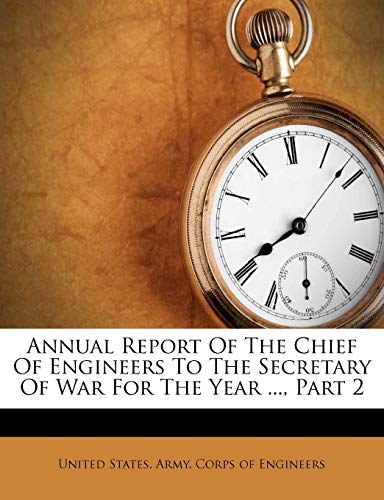Annual Report Of The Chief Of Engineers To The Secretary Of War For The Year ..., Part 2