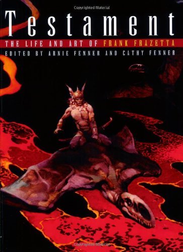 Testament　Life and Art of Frank Frazetta Testament: A Celebration of the Life & Art of Frank Frazetta