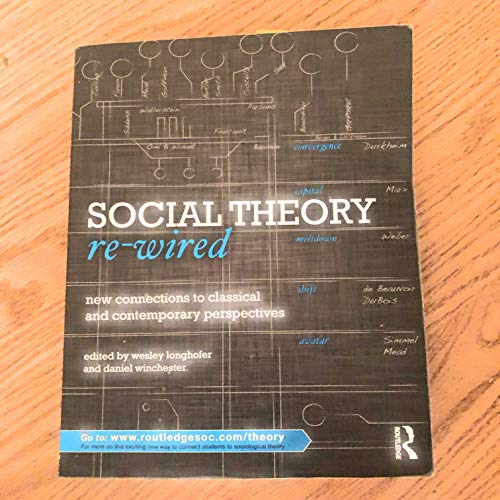 Social Theory Re-Wired: New Connections to Classical and Contemporary Perspectives (Sociology Re-Wired)