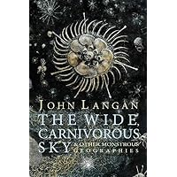 The Wide, Carnivorous Sky and Other Monstrous Geographies