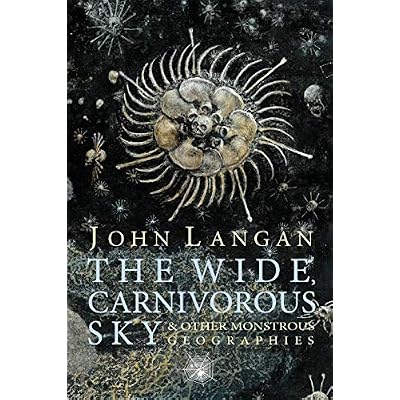 The Wide, Carnivorous Sky and Other Monstrous Geographies