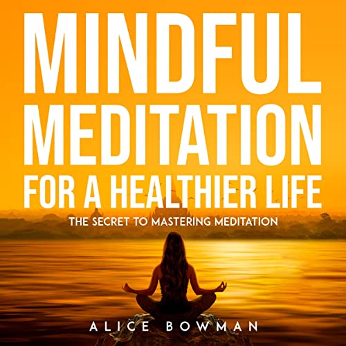 Mindful Meditation for Healthier Life (Authored by Alice Bowman) episode artwork