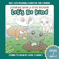 Let's Be Kind: Level 1 Reading and Coloring Book for Kids: A Level 1 Reader That Builds Confidence and Makes Learning to Read Fun (Stories To Color By Level Reader Coloring Books) B0F1D7XKL2 Book Cover