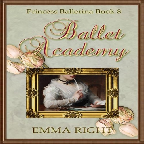 Ballet Academy,Princess Ballerina, Book 8: (Princesses of Chadwick Castle Series II): Volume 8