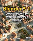 Blender 5: Modellazione precisa per architettura, ingegneria e stampa 3D