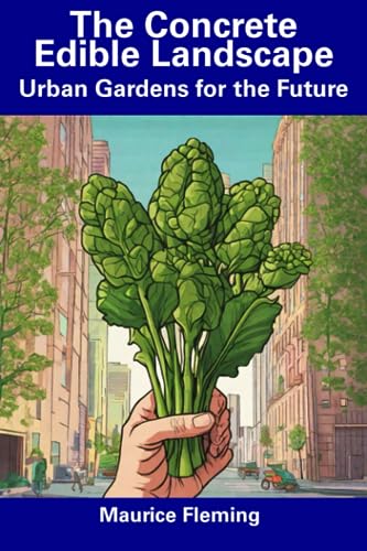 The Concrete Edible Landscape: Urban Gardens for the Future