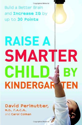 Raise a Smarter Child by Kindergarten: Build a Better Brain and Increase IQ up to 30 Points