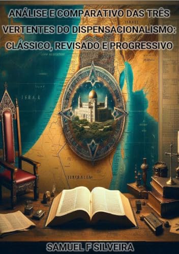 ANÁLISE E COMPARATIVO DAS TRÊS VERTENTES DO DISPENSACIONALISMO: C...