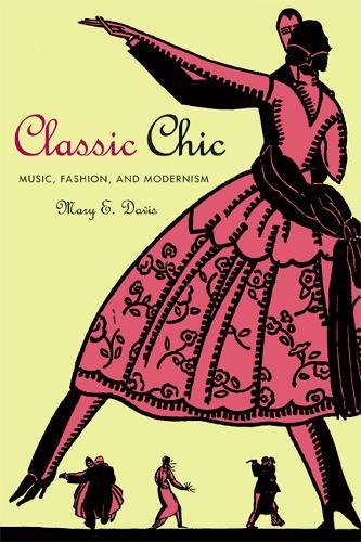 Classic Chic – Music, Fashion and Modernism: 6 (California Studies in 20th-Century Music)