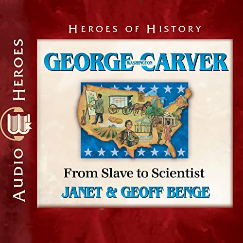 George Washington Carver: From Slave to Scientist | Janet Benge, Geoff Benge episode artwork
