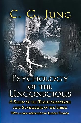 Psychology of the Unconscious: A Study of the Transformations and Symbolisms of the Libido.