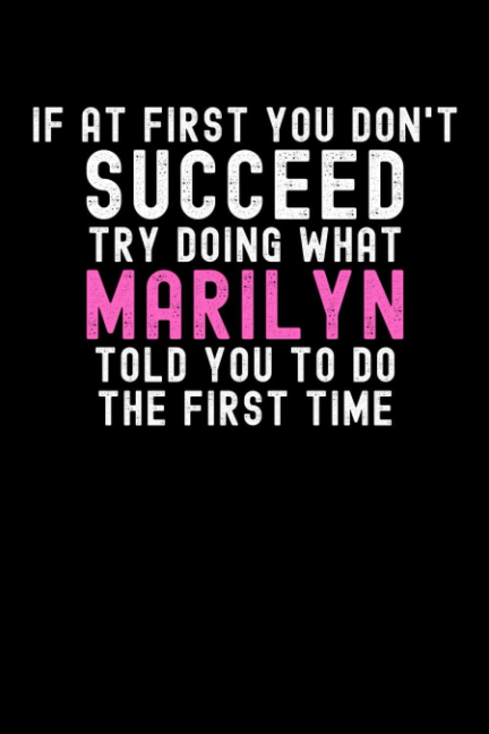If At First You Don't Succeed Try Doing What Marilyn Told You To Do The First Time: Custom Journal Notebook, Best Personalized Gift Idea For Marilyn , ... , 6x9 Inches With 120 Pages , Glossy