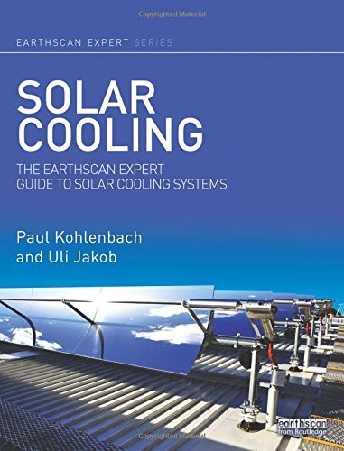Solar Cooling: The Earthscan Expert Guide to Solar Cooling Systems by Paul Kohlenbach (2014-08-12)