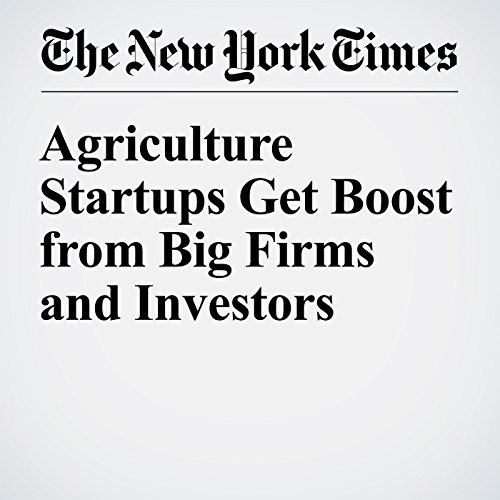 Agriculture Startups Get Boost from Big Firms and Investors cover art