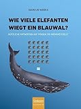 Wie Viele Elefanten Wiegt Ein Blauwal?: N?tzliche Antworten Auf Fragen, Die Niemand Stellt by Weeks Marcus(2011-09-30)