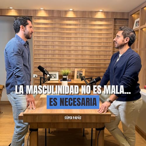 &ldquo;LA MASCULINIDAD NO ES MALA&hellip; ES NECESARIA&rdquo; I FT. Mike Remis I S&uacute;per Pap&aacute;s Podcast #4
