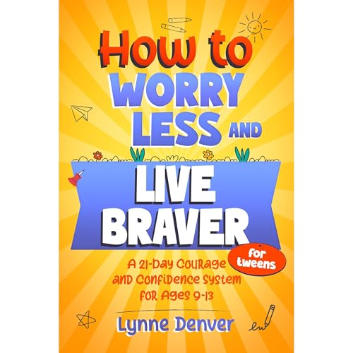 How to Worry Less and Live Braver for tweens Audiolibro Por Lynne Denver arte de portada