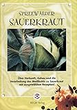  Spreewälder Sauerkraut: Über Herkunft, Anbau und die Verarbeitung des Weißkohls zu Sauerkraut mit ausgewählten Rezepten
