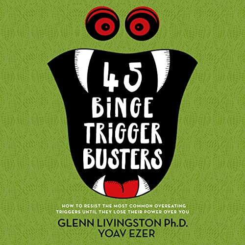 45 Binge Trigger Busters: How to Resist the Most Common Overeating Triggers Until They Lose Their Power Over You by Glenn Livingston episode artwork